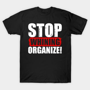 Stop Whining Organize! T-Shirt